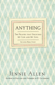 Anything (The Prayer That Unlocked My God and My Soul) by Jennie Allen, 9780718037208