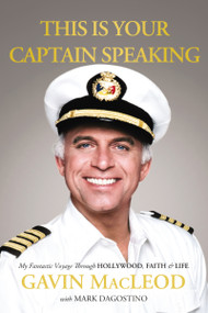 This Is Your Captain Speaking (My Fantastic Voyage Through Hollywood, Faith and   Life) by Gavin MacLeod, Mark Dagostino, 9780718037451