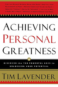 Achieving Personal Greatness (Discover the 10 Powerful Keys to Unlocking Your Potential) by Tim Lavender, 9780785200154