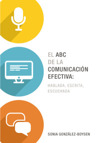 El ABC de la comunicación efectiva: hablada, escrita y escuchada (Spanish Edition) by Sonia González Boysen, 9780718030995