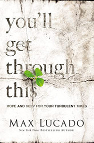 You'll Get Through This (Hope and Help for Your Turbulent Times) by Max Lucado, 9780718031510