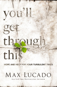 You'll Get Through This (Hope and Help for Your Turbulent Times) by Max Lucado, 9780718031510