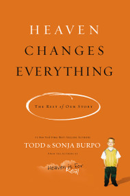 Heaven Changes Everything (The Rest of Our Story) by Todd Burpo, Sonja Burpo, 9780718036560