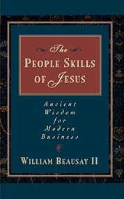 The People Skills of Jesus (Ancient Wisdom for Modern Business) by William Beausay, 9780785201212