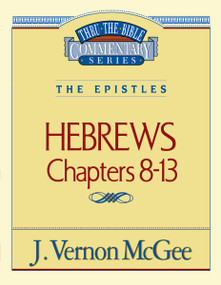 Thru the Bible Vol. 52: The Epistles (Hebrews 8-13) by J. Vernon McGee, 9780785208334