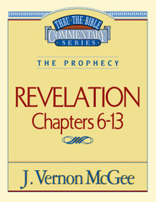 Thru the Bible Vol. 59: The Prophecy (Revelation 6-13) by J. Vernon McGee, 9780785209003