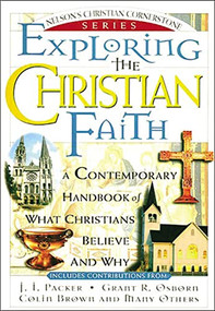 Exploring the Christian Faith (Nelson's Christian Cornerstone Series) by J. I. Packer, Grant Osborn, Colin Brown, 9780785211501
