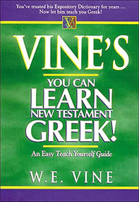 Vine's Learn New Testament Greek (An Easy Teach Yourself Course in Greek) by W. E. Vine, 9780785212324