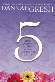 Five Little Questions That Reveal the Life God Designed for You by Dannah Gresh, 9780785212447