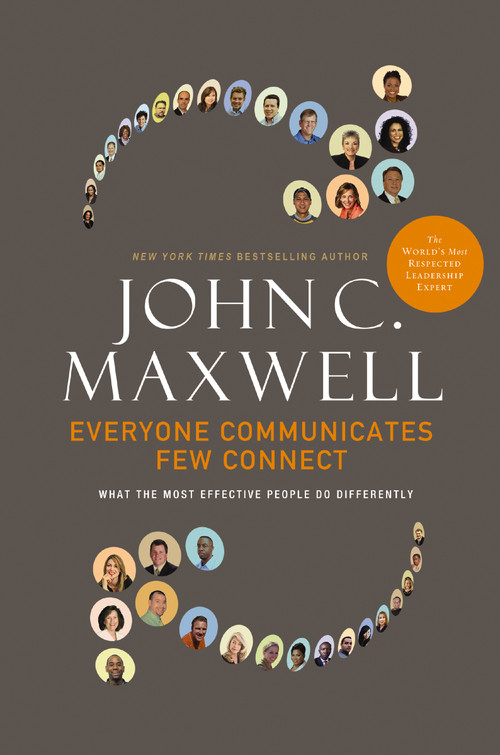 Everyone Communicates, Few Connect (What the Most Effective People Do Differently) by John C. Maxwell, 9780785214250