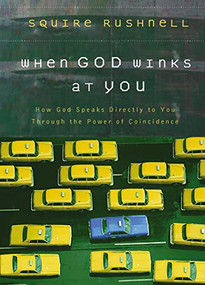When God Winks at You (How God Speaks Directly to You Through the Power of Coincidence) by Squire Rushnell, 9780785218920