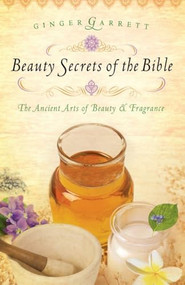 Beauty Secrets of the Bible by Ginger Garrett, 9780785221784