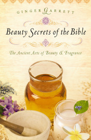 Beauty Secrets of the Bible by Ginger Garrett, 9780785221784