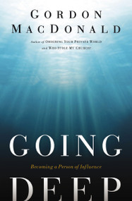Going Deep (Becoming A Person of Influence) by Gordon MacDonald, 9780785226086