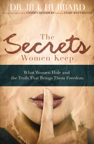 The Secrets Women Keep (What Women Hide and the Truth that Brings Them Freedom) by Dr. Jill Hubbard, 9780785228165