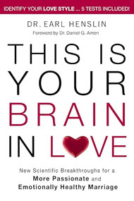 This is Your Brain in Love (New Scientific Breakthroughs for a More Passionate and Emotionally Healthy Marriage) by Dr. Earl Henslin, 9780785228752