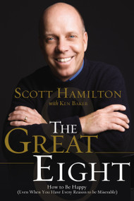 The Great Eight (How to Be Happy (even when you have every reason to be miserable)) by Scott Hamilton, 9780785230908