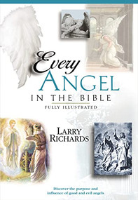Every Good and Fallen Angel in the Bible by Angie Peters, Lawrence O. Richards, 9780785245339