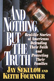 And Nothing But the Truth by Jay Sekulow, Keith Fournier, 9780785201311