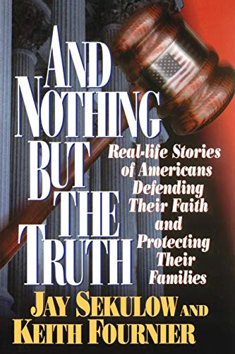And Nothing But the Truth by Jay Sekulow, Keith Fournier, 9780785201311
