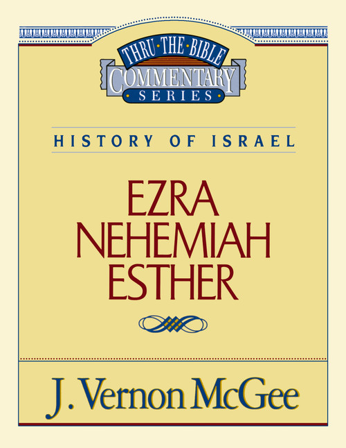 Thru the Bible Vol. 15: History of Israel (Ezra/Nehemiah/Esther) by J. Vernon McGee, 9780785204275