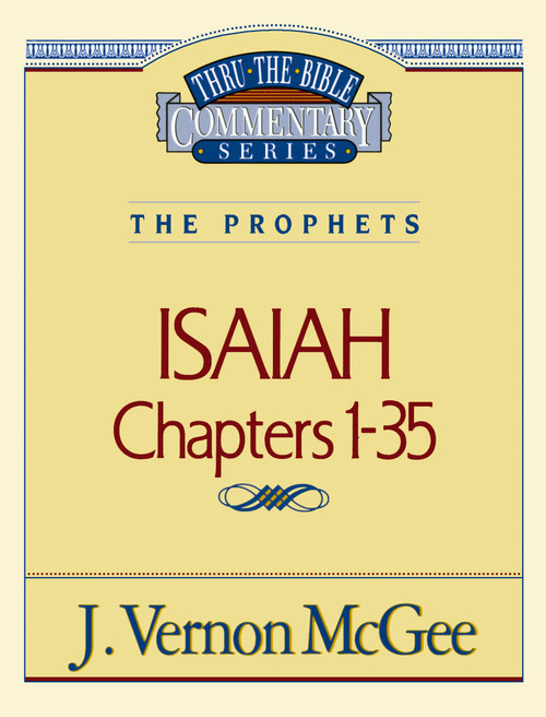 Thru the Bible Vol. 22: The Prophets (Isaiah 1-35) by J. Vernon McGee, 9780785204923