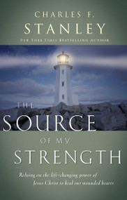 The Source of My Strength (Relying on the Life-Changing Power of Jesus to Heal Our Wounded Hearts) by Charles F. Stanley, 9780785205692