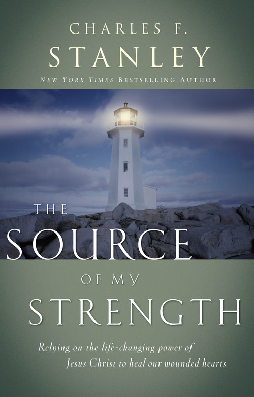 The Source of My Strength (Relying on the Life-Changing Power of Jesus to Heal Our Wounded Hearts) by Charles F. Stanley, 9780785205692