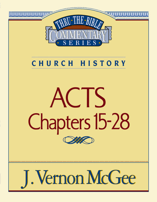 Thru the Bible Vol. 41: Church History (Acts 15-28) by J. Vernon McGee, 9780785207047