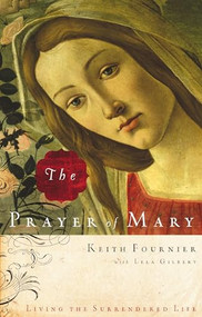 The Prayer of Mary (Living the Surrendered Life) by Keith Fournier, Lela Gilbert, 9780785211730