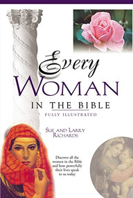 Every Woman in the Bible (Everything in the Bible Series) by Sue W. Richards, Lawrence O. Richards, 9780785214410