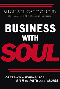 Business With Soul (Creating a Workplace Rich in Faith and Values) by Michael Cardone, 9780785221579