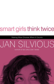 Smart Girls Think Twice (Making Wise Choices When It Counts) by Jan Silvious, 9780785228158