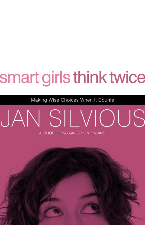 Smart Girls Think Twice (Making Wise Choices When It Counts) by Jan Silvious, 9780785228158