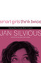 Smart Girls Think Twice (Making Wise Choices When It Counts) by Jan Silvious, 9780785228158