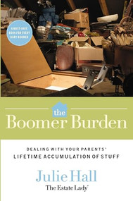 The Boomer Burden (Dealing with Your Parents' Lifetime Accumulation of Stuff) by Julie Hall, 9780785228257