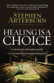 Healing Is a Choice (10 Decisions That Will Transform Your Life and 10 Lies That Can Prevent You From Making Them) by Stephen Arterburn, 9780785232438