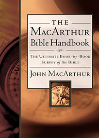 The MacArthur Bible Handbook (The Ultimate Book-By-Book Survey of the Bible, Including Charts, Graphs, and Illustrations) by John F. MacArthur, 9780785249689