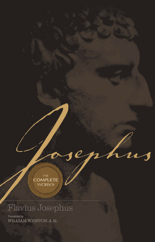 Josephus The Complete Works (Encounter the World and Traditions that Jesus Knew) by William Whiston, 9780785250500