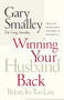 Winning Your Husband Back Before It's Too Late (Whether He's Left Physically or Emotionally All That Matters Is...) by Gary Smalley, Greg Smalley, 9780785260295