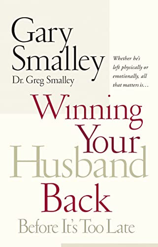 Winning Your Husband Back Before It's Too Late (Whether He's Left Physically or Emotionally All That Matters Is...) by Gary Smalley, Greg Smalley, 9780785260295