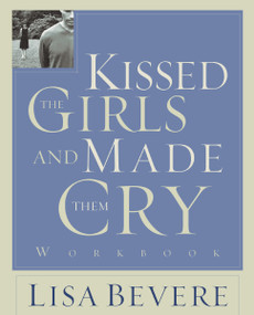Kissed the Girls and Made Them Cry Workbook by Lisa Bevere, 9780785261131