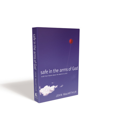 Safe in the Arms of God (Truth from Heaven About the Death of a Child) by John F. MacArthur, 9780785263432