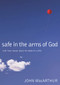 Safe in the Arms of God (Truth from Heaven About the Death of a Child) by John F. MacArthur, 9780785263432