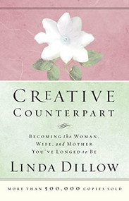 Creative Counterpart (Becoming the Woman, Wife, and Mother You've Longed to Be) by Linda Dillow, 9780785263760