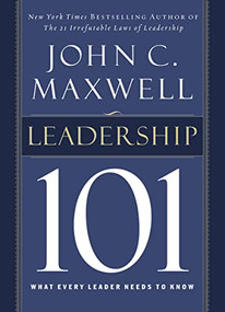 Leadership 101 (What Every Leader Needs to Know) by John C. Maxwell, 9780785264194