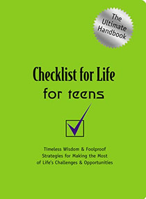 Checklist for Life for Teens (Timeless Wisdom and   Foolproof Strategies for Making the Most of Life's Challenges and Opportunities) by Checklist for Life, 9780785264613
