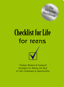 Checklist for Life for Teens (Timeless Wisdom and   Foolproof Strategies for Making the Most of Life's Challenges and Opportunities) by Checklist for Life, 9780785264613