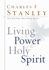 Living in the Power of the Holy Spirit (How God's Ongoing Work in Our Lives Unlocks Our Full Potential) by Charles F. Stanley, 9780785265122