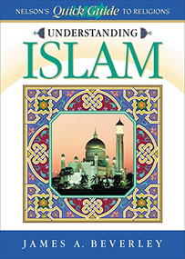 Understanding Islam (Nelson's Quick Guide to Religions) by James A. Beverley, 9780785248972